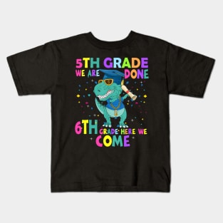 Dinosaur 5th Grade We Are Done 6th Grade Here We Come Kids T-Shirt